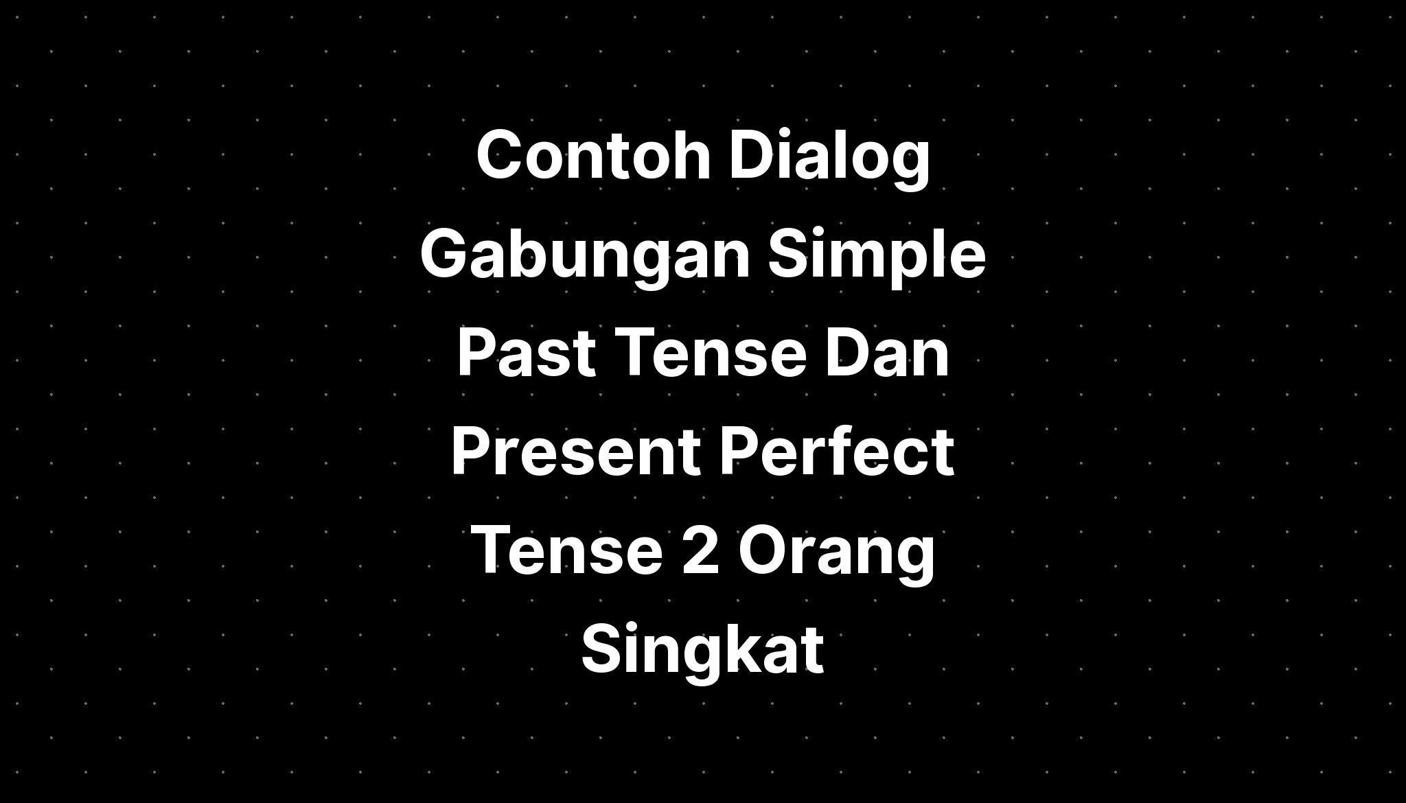 contoh-dialog-gabungan-simple-past-tense-dan-present-perfect-tense-2